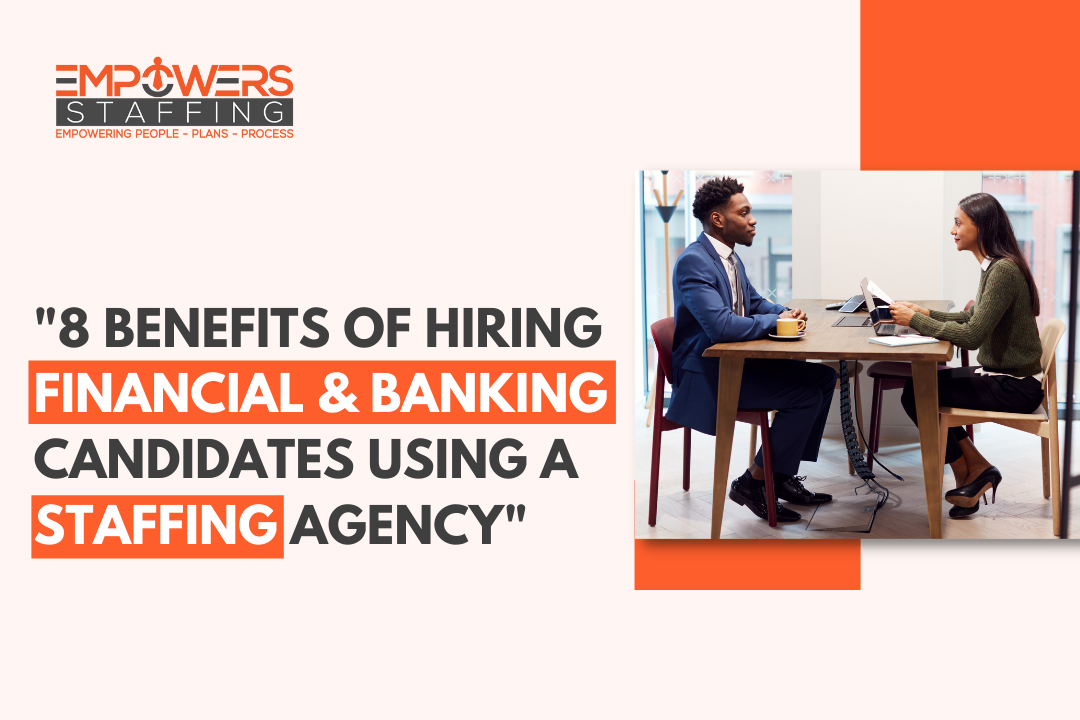 8 Benefits of Hiring Candidates Using a Staffing Agency in Financial & Banking Industry